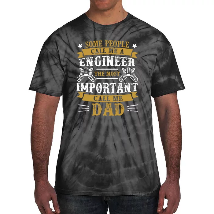 Some People Call Me A Engineer The Most Important Call Me Dad Gifts Tie-Dye T-Shirt