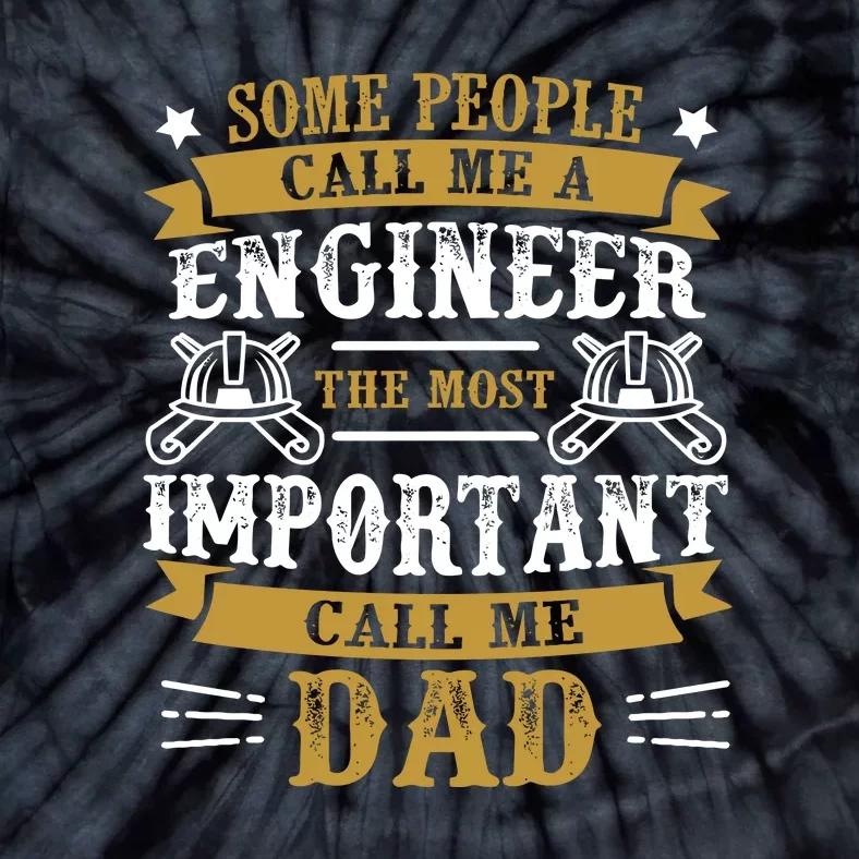 Some People Call Me A Engineer The Most Important Call Me Dad Gifts Tie-Dye T-Shirt