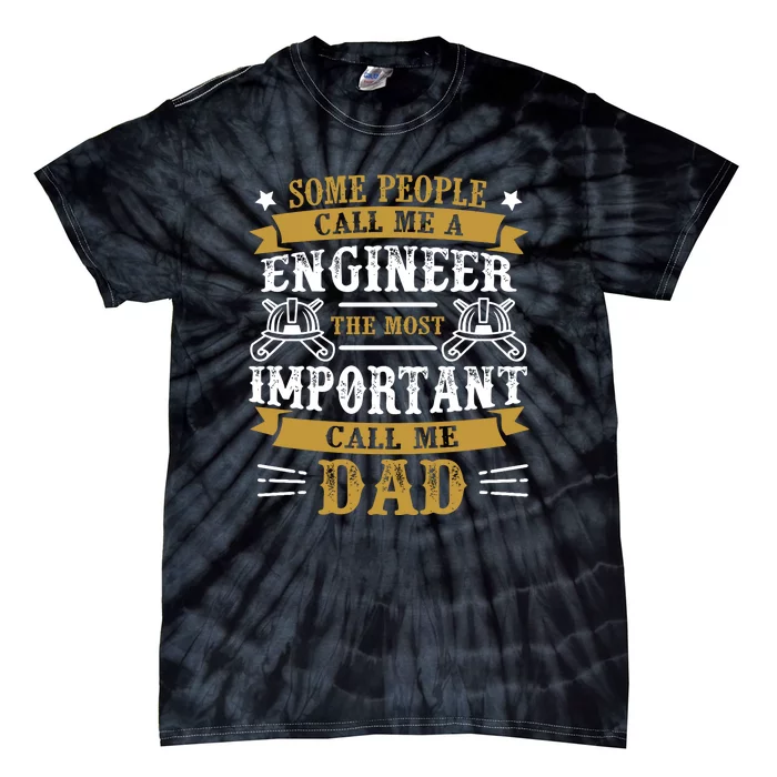 Some People Call Me A Engineer The Most Important Call Me Dad Gifts Tie-Dye T-Shirt