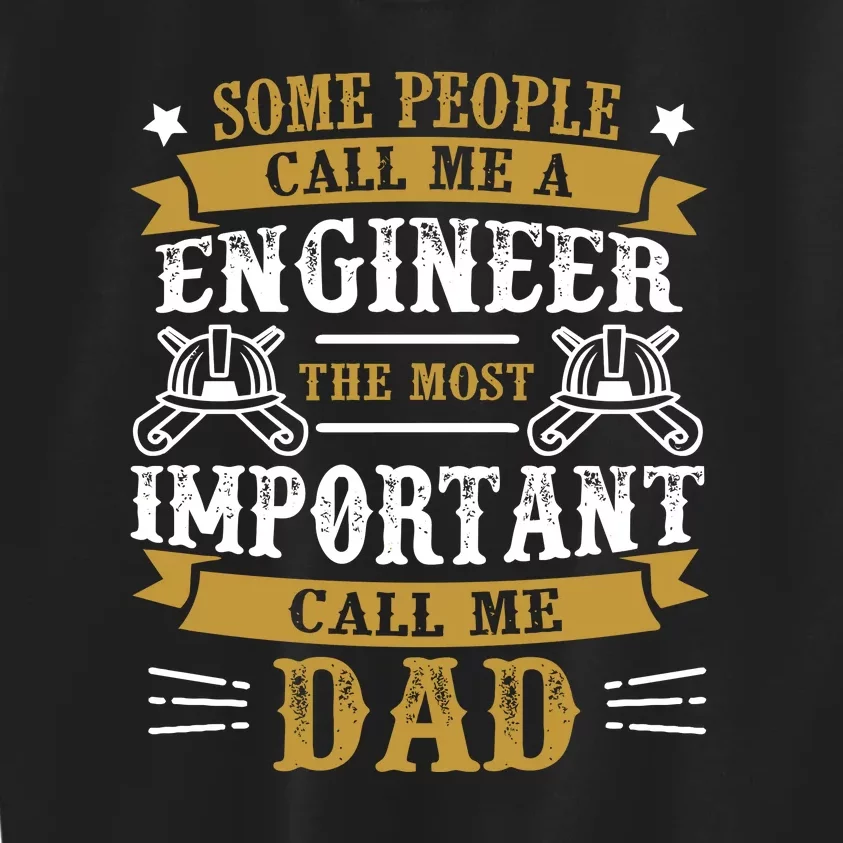 Some People Call Me A Engineer The Most Important Call Me Dad Gifts Kids Sweatshirt