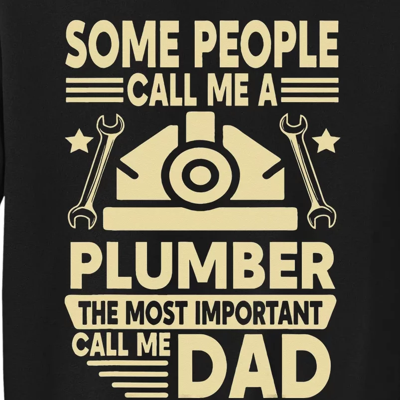 Some People Call Me A Plumber The Most Important Call Me Dad Sweatshirt