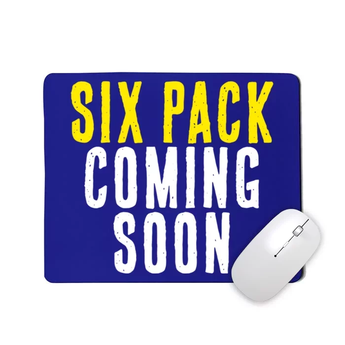 Six Pack Coming Soon Funny Gym Meaningful Gift Mousepad