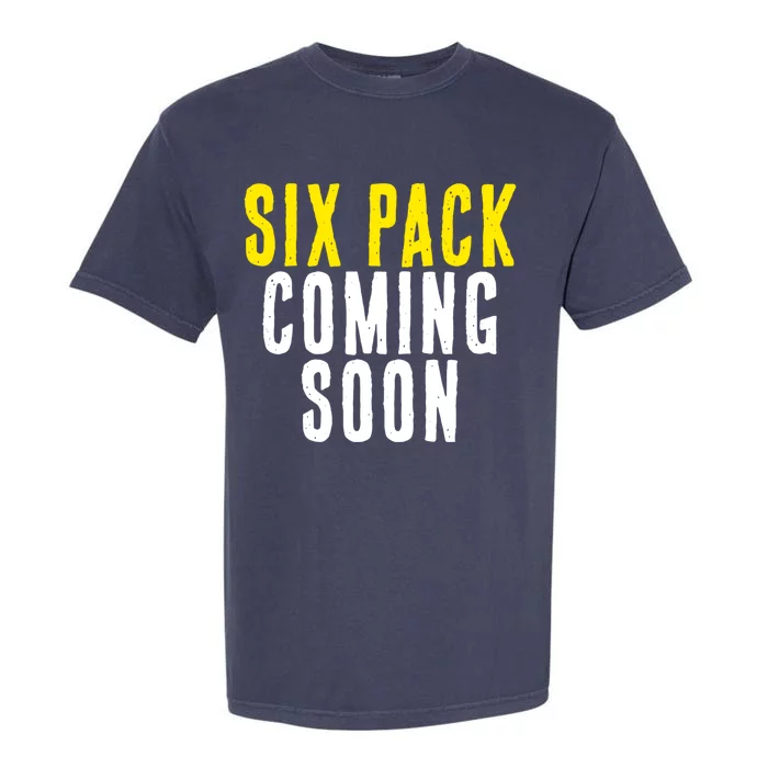 Six Pack Coming Soon Funny Gym Meaningful Gift Garment-Dyed Heavyweight T-Shirt