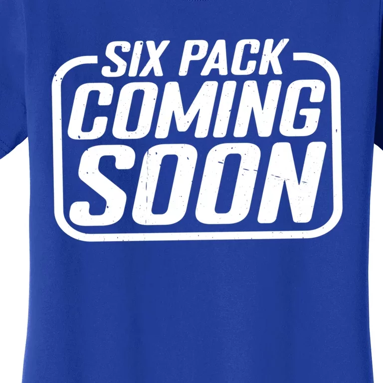 Six Pack Coming Soon _cool Giftcool Giftcool Giftcool Gift Women's T-Shirt