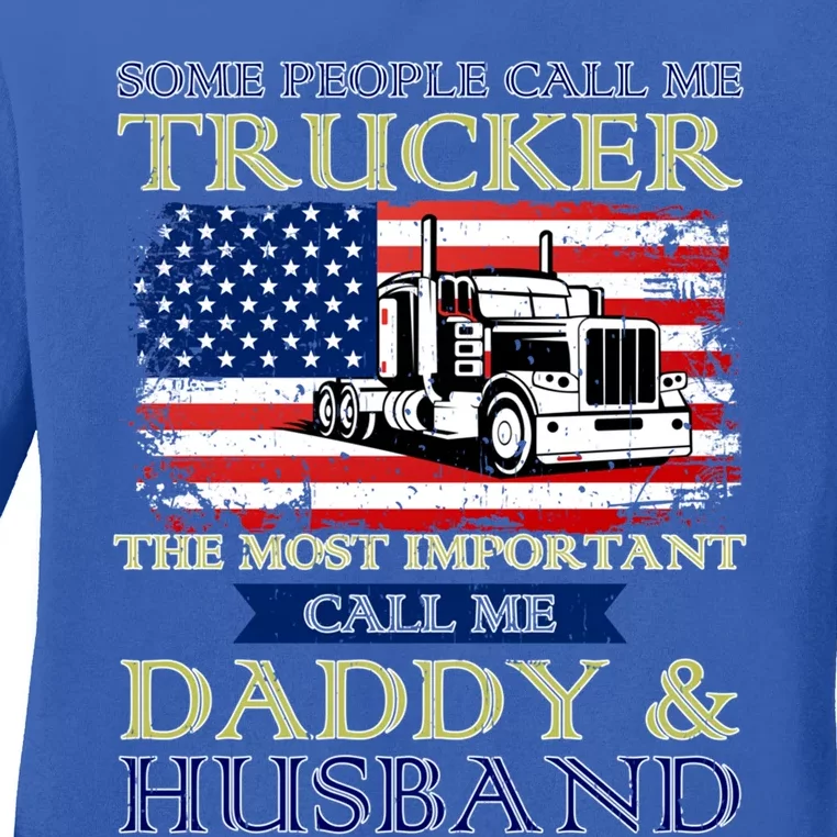 Some People Call Me Trucker The Most Important Call Me Daddy Funny Gift Ladies Long Sleeve Shirt