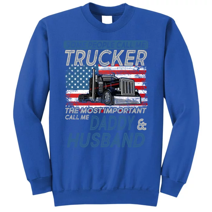 Some People Call Me Trucker The Most Important Call Me Daddy Gift Tall Sweatshirt