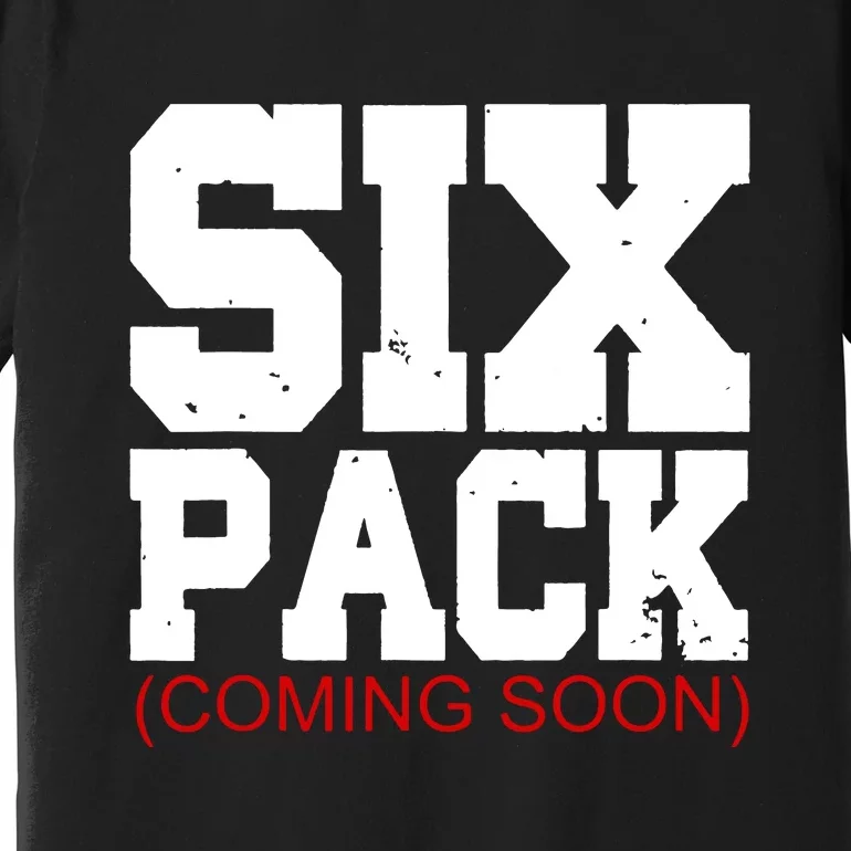 Six Pack Coming Soon Funny Cool Gym Premium T-Shirt