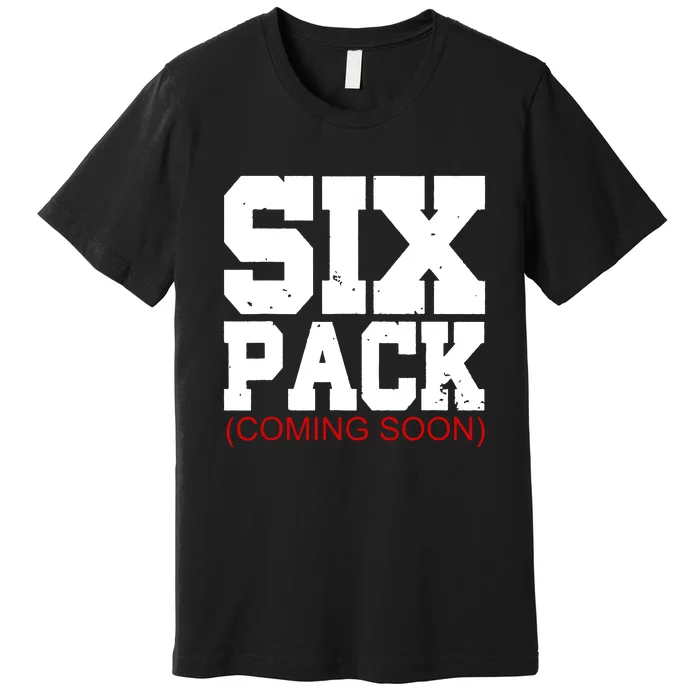 Six Pack Coming Soon Funny Cool Gym Premium T-Shirt