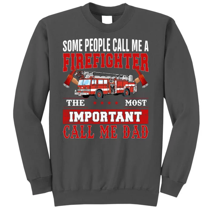 Some People Call Me A Firefighter The Most Important Call Me Dad Tall Sweatshirt