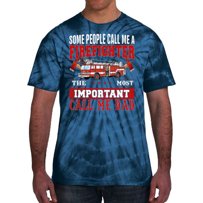 Some People Call Me A Firefighter The Most Important Call Me Dad Tie-Dye T-Shirt