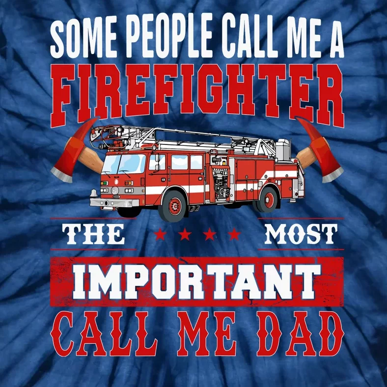 Some People Call Me A Firefighter The Most Important Call Me Dad Tie-Dye T-Shirt