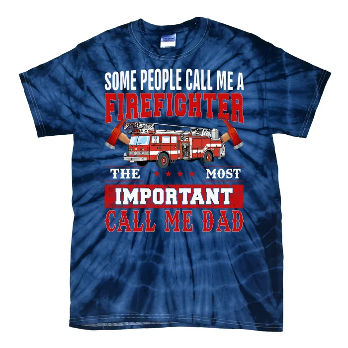 Some People Call Me A Firefighter The Most Important Call Me Dad Tie-Dye T-Shirt