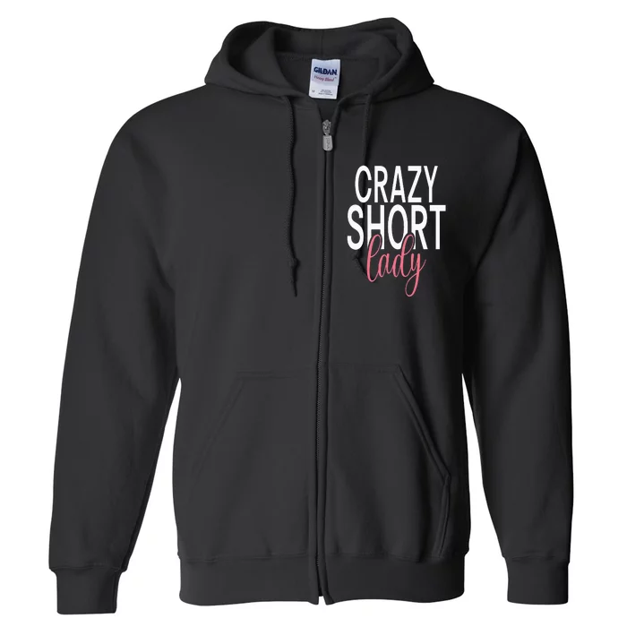 Short People Crazy Short Lady Full Zip Hoodie