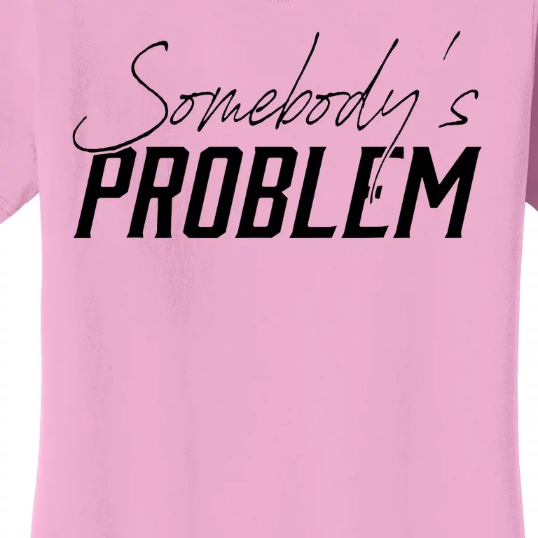 Somebody's Problem Country Women's T-Shirt