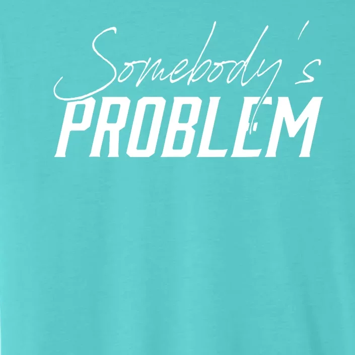 Somebody's Problem Country ChromaSoft Performance T-Shirt