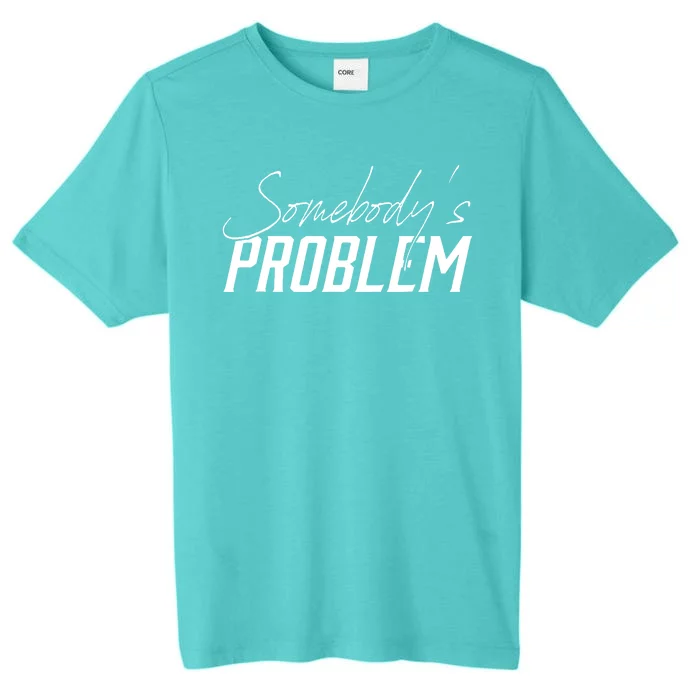 Somebody's Problem Country ChromaSoft Performance T-Shirt