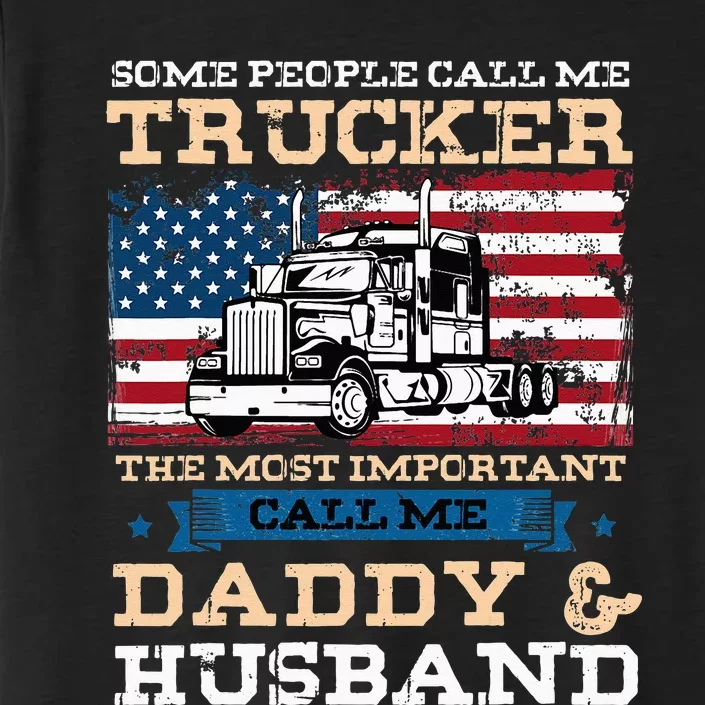 Some People Call Me Trucker Most Important Daddy And Husband ChromaSoft Performance T-Shirt