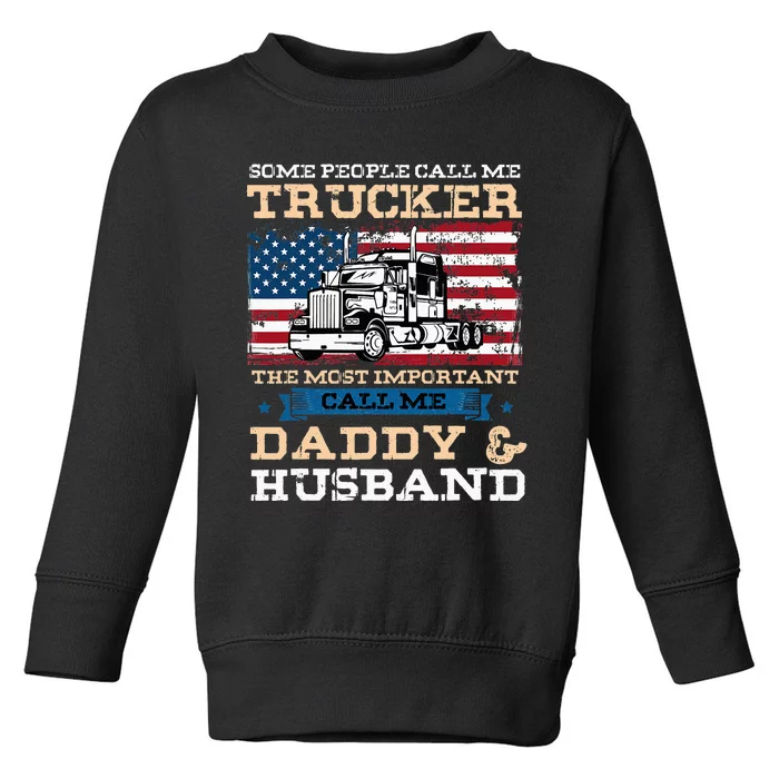 Some People Call Me Trucker Most Important Daddy And Husband Toddler Sweatshirt