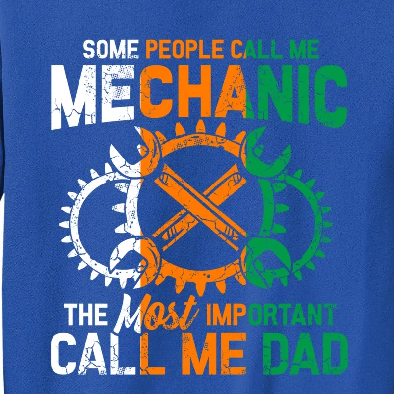 Some People Call Me Mechanic The Most Important Call Me Dad Cute Gift Tall Sweatshirt