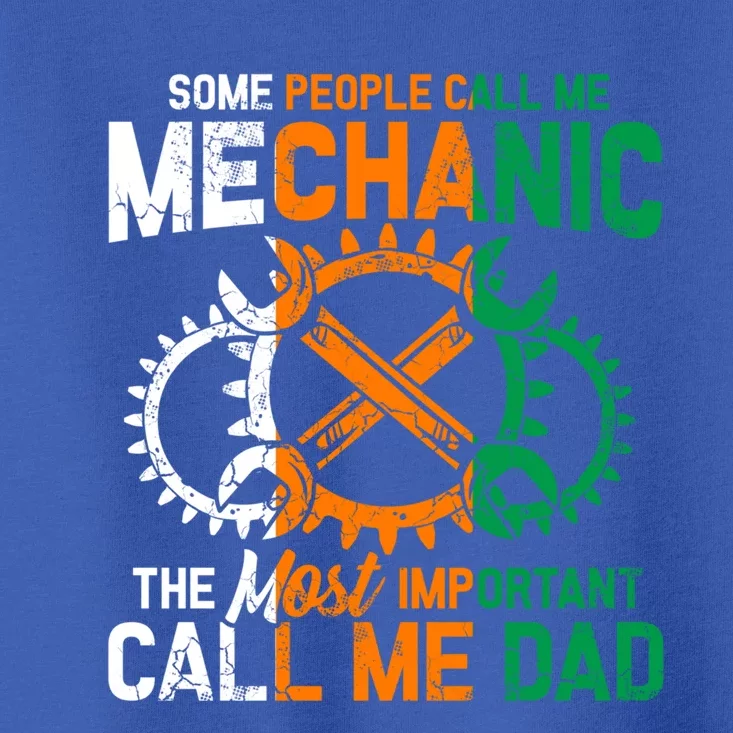 Some People Call Me Mechanic The Most Important Call Me Dad Cute Gift Toddler T-Shirt