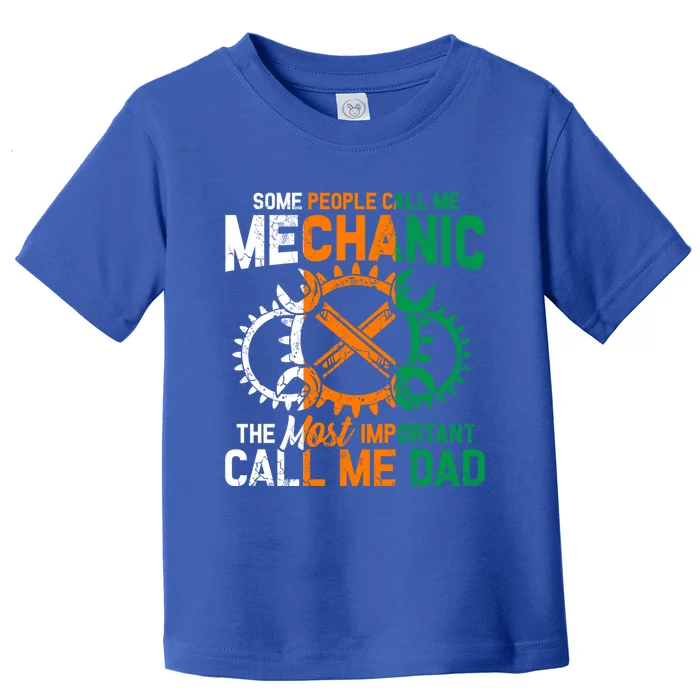 Some People Call Me Mechanic The Most Important Call Me Dad Cute Gift Toddler T-Shirt