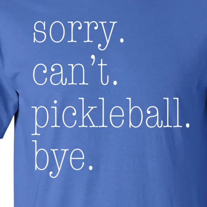 Sorry Pickleball CanT Funny Pickleball Gift Tall T-Shirt