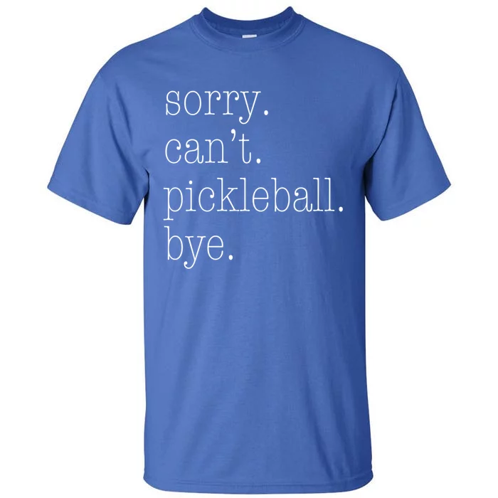 Sorry Pickleball CanT Funny Pickleball Gift Tall T-Shirt