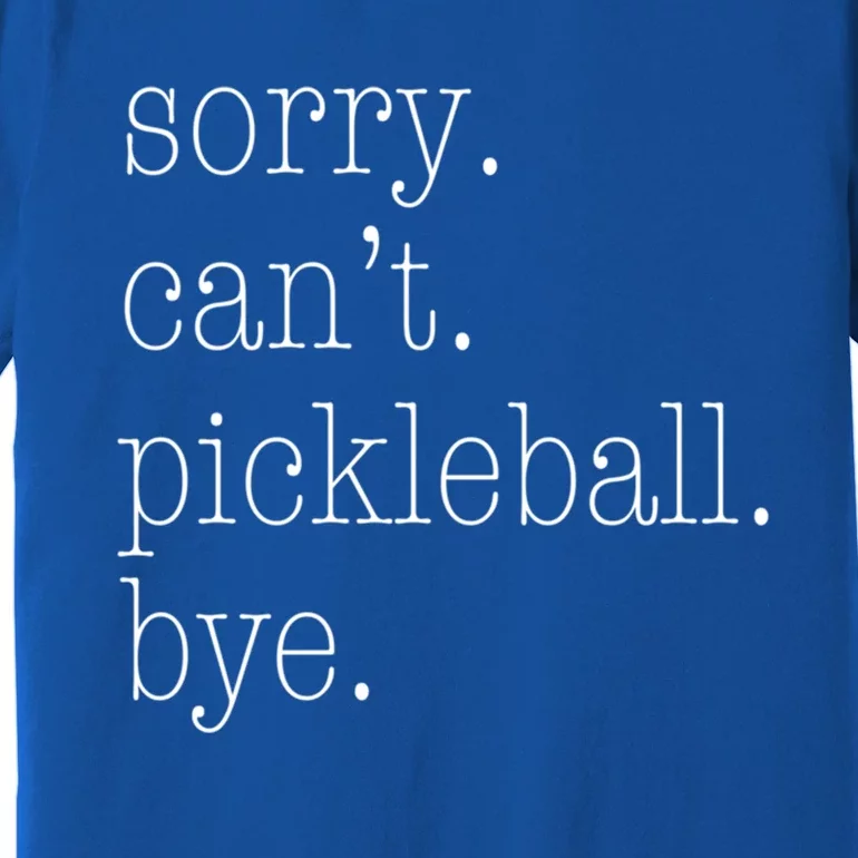 Sorry Pickleball CanT Funny Pickleball Gift Premium T-Shirt