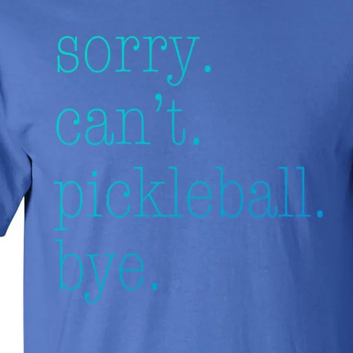 Sorry Pickleball CanT Funny Pickleball Gift Tall T-Shirt