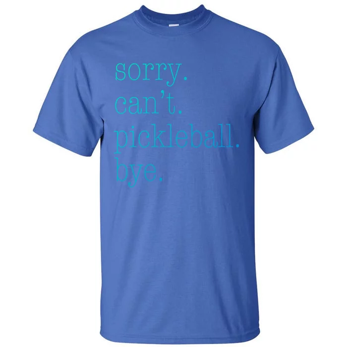 Sorry Pickleball CanT Funny Pickleball Gift Tall T-Shirt