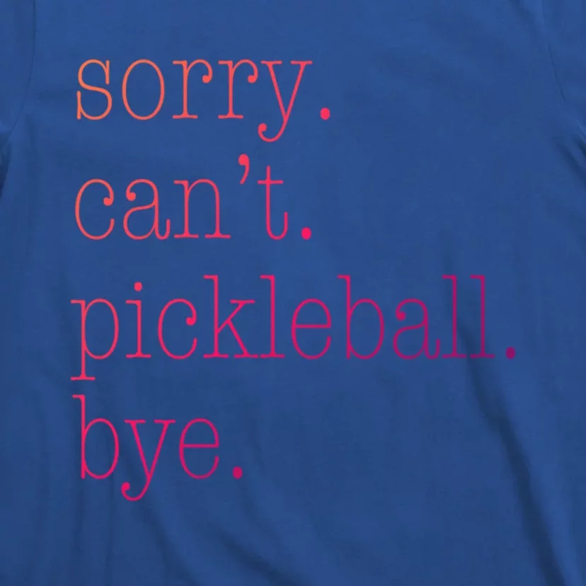 Sorry Pickleball CanT Funny Pickleball Gift T-Shirt