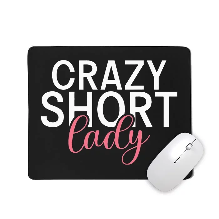 Short People Crazy Short Lady funny sayings Mousepad