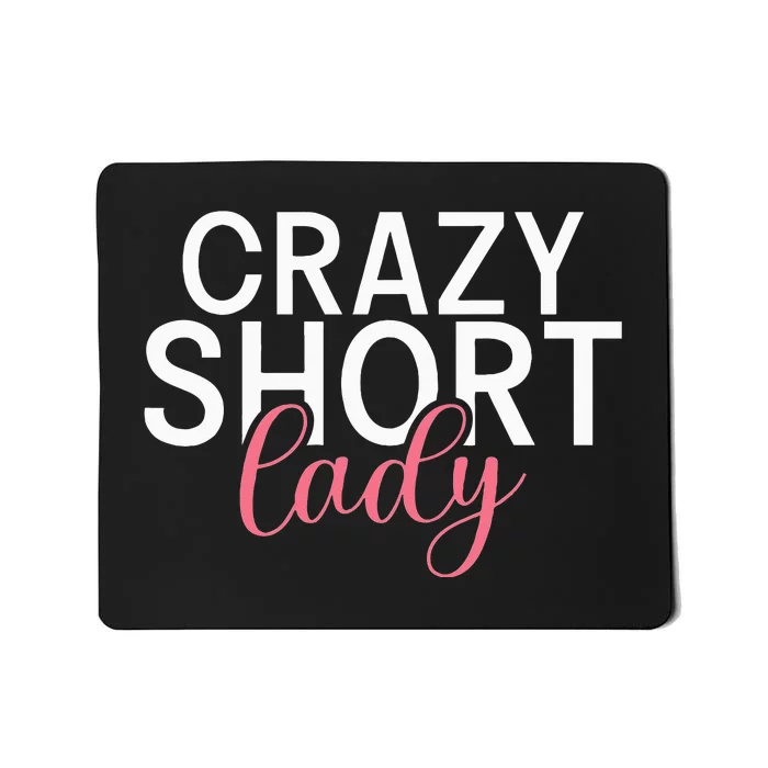 Short People Crazy Short Lady funny sayings Mousepad