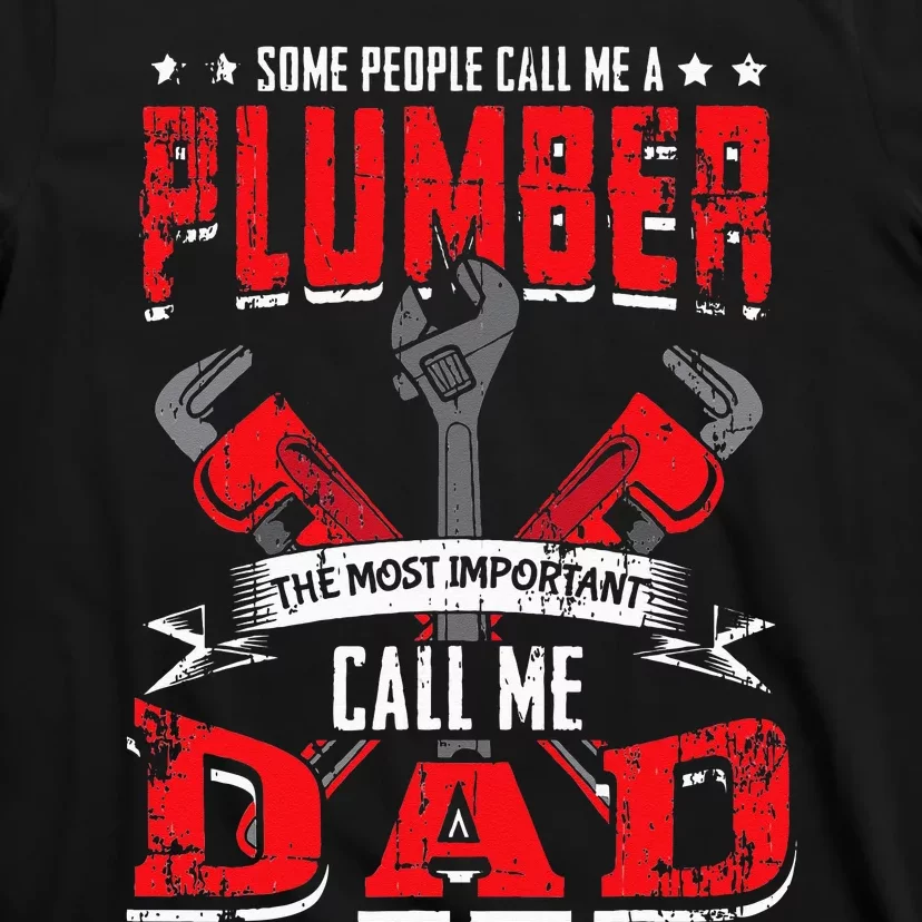 Some People Call Me A Plumber Dad Funny Plumbing T-Shirt