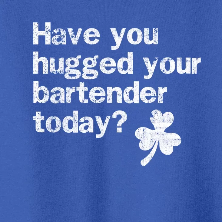 St Patricks Day Bartender Funny Saying Have You Hugged Gift Toddler T-Shirt