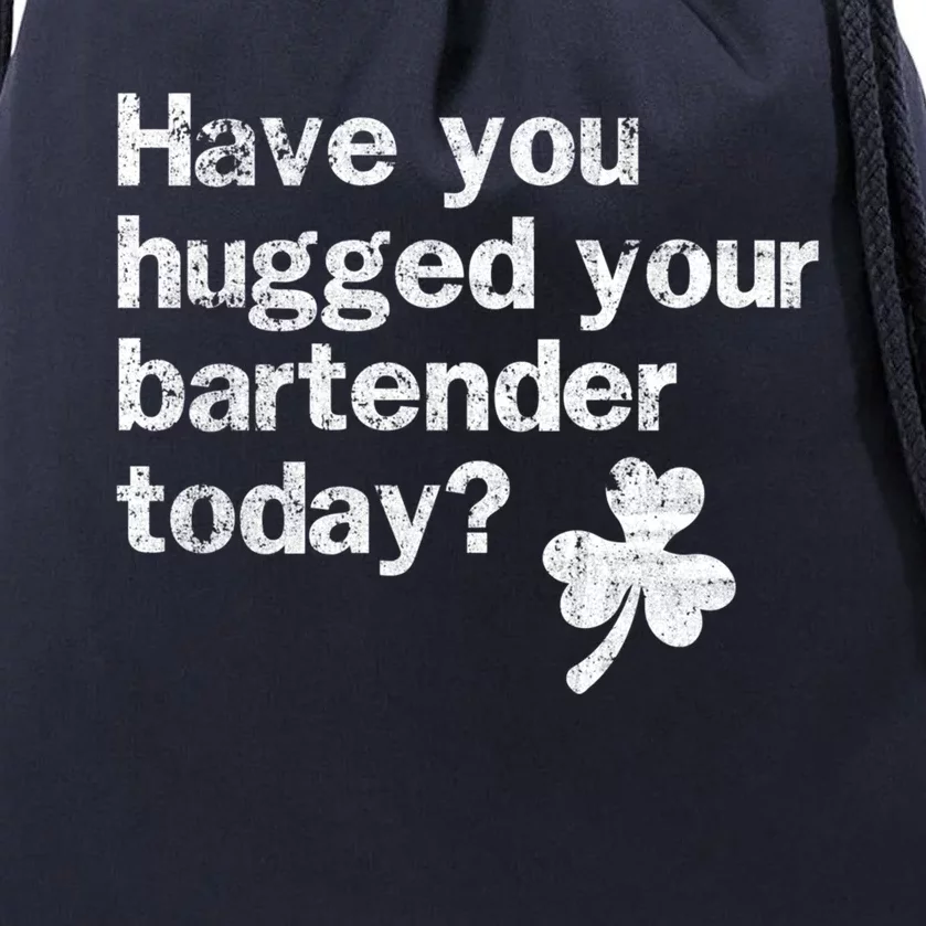 St Patricks Day Bartender Funny Saying Have You Hugged Gift Drawstring Bag