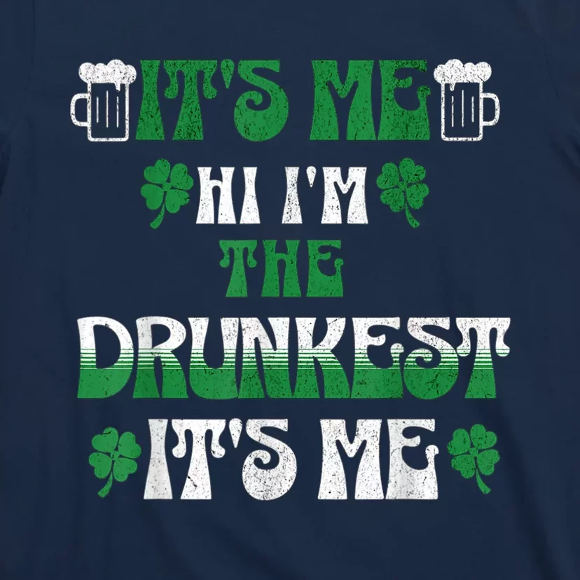 St Patrick's Day It's Me Hi I'm The Drunkest It's Me Funny T-Shirt