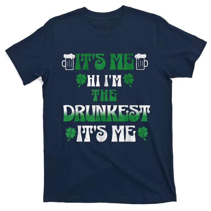 St Patrick's Day It's Me Hi I'm The Drunkest It's Me Funny T-Shirt