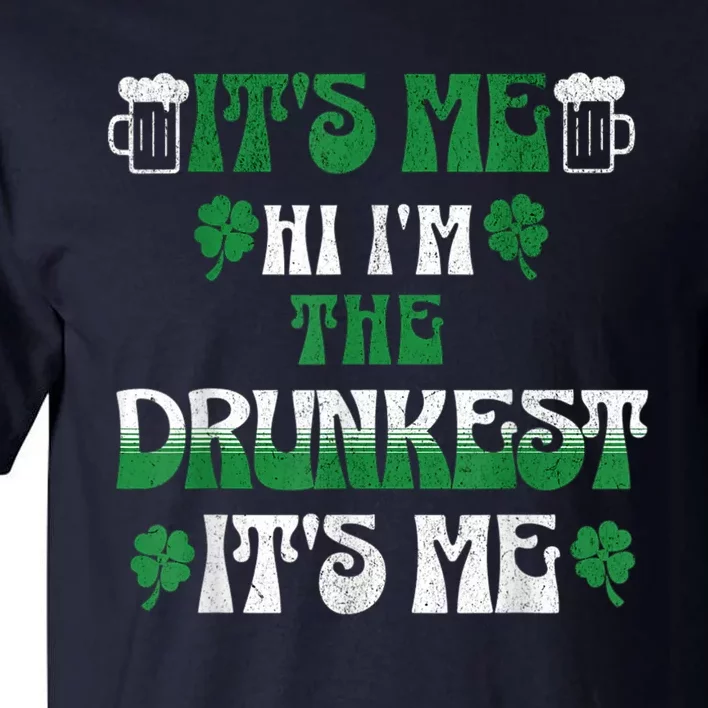 St Patrick's Day It's Me Hi I'm The Drunkest It's Me Funny Tall T-Shirt