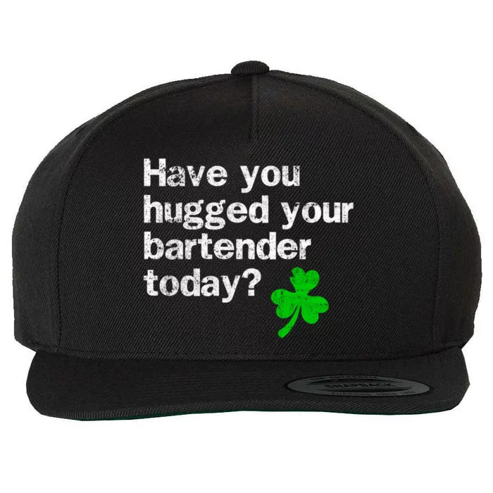 St Patricks Day Bartender Funny Saying Have You Hugged Cool Gift Wool Snapback Cap