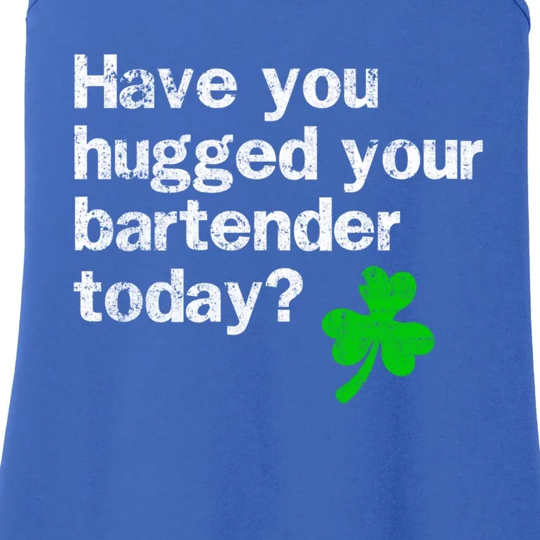 St Patricks Day Bartender Funny Saying Have You Hugged Cool Gift Ladies Essential Tank