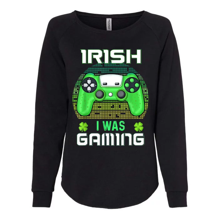 St Patricks Day Gamer Shamrock Irish I Was Gaming Womens California Wash Sweatshirt