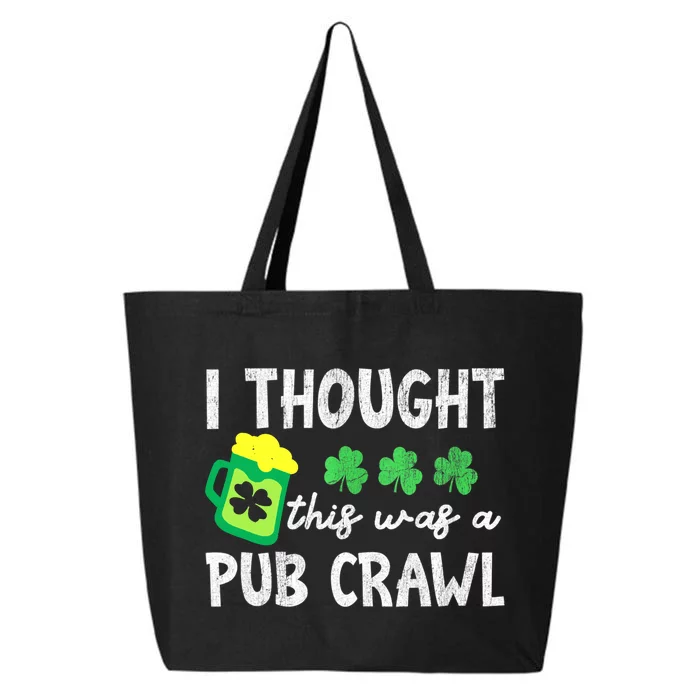 St Patricks Day Funny 5k I Thought This Was A Pub Crawl Gift 25L Jumbo Tote