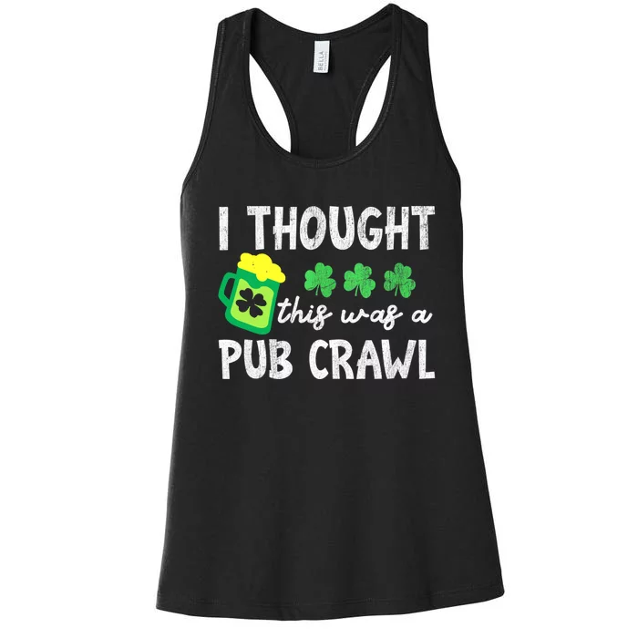 St Patricks Day Funny 5k I Thought This Was A Pub Crawl Gift Women's Racerback Tank