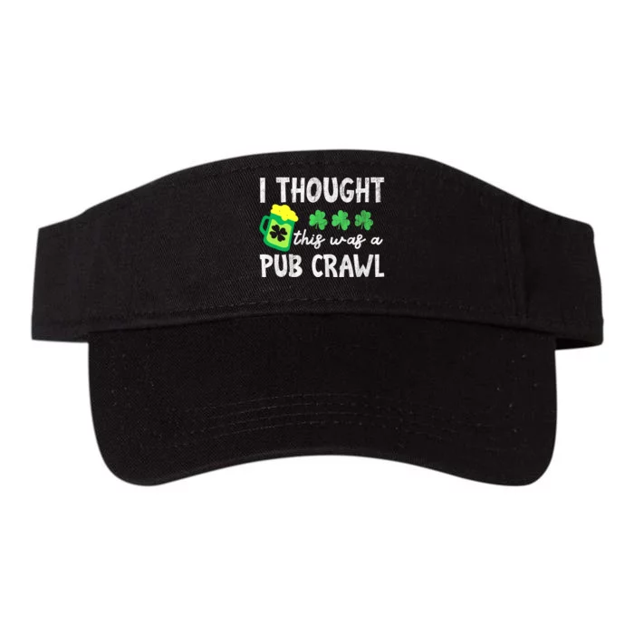 St Patricks Day Funny 5k I Thought This Was A Pub Crawl Gift Valucap Bio-Washed Visor