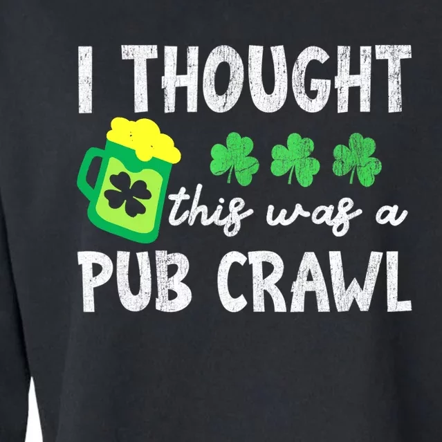 St Patricks Day Funny 5k I Thought This Was A Pub Crawl Gift Cropped Pullover Crew