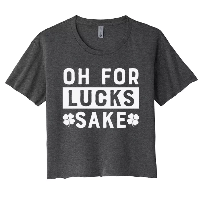 St Patricks Day Oh For Lucks Sake Women's Crop Top Tee