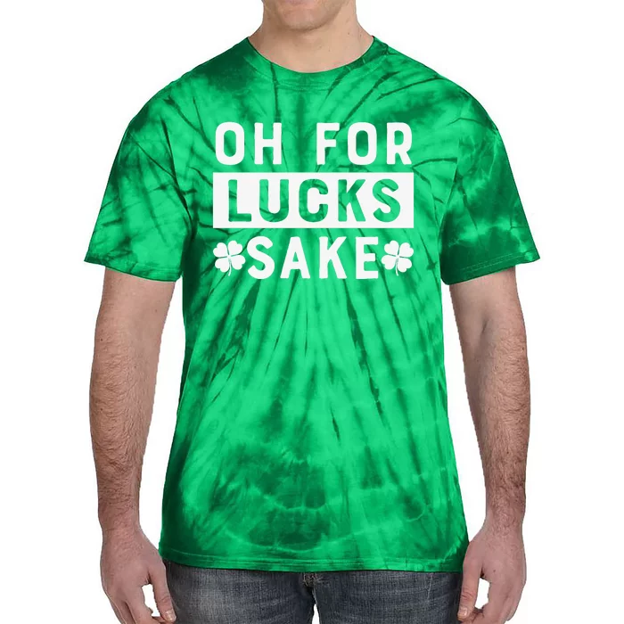 St Patricks Day Oh For Lucks Sake Tie-Dye T-Shirt