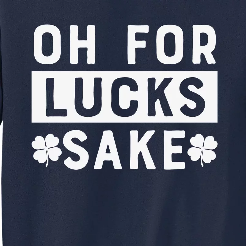 St Patricks Day Oh For Lucks Sake Tall Sweatshirt