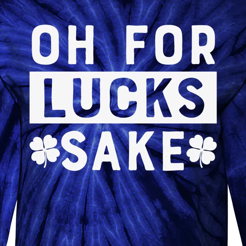 St Patricks Day Oh For Lucks Sake Tie-Dye Long Sleeve Shirt